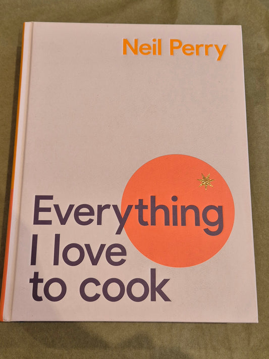 Everything I Love To Cook - Neil Perry